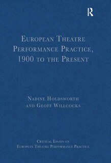 Couverture_European Theatre Performance Practice, 1900 To The Present