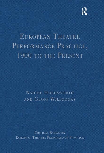 Couverture_European Theatre Performance Practice, 1900 To The Present