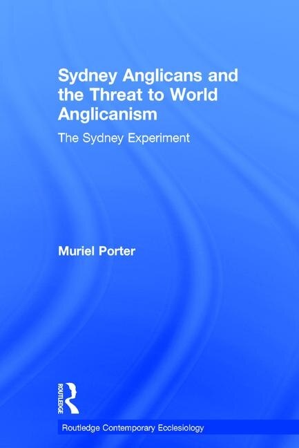 Front cover_Sydney Anglicans And The Threat To World Anglicanism