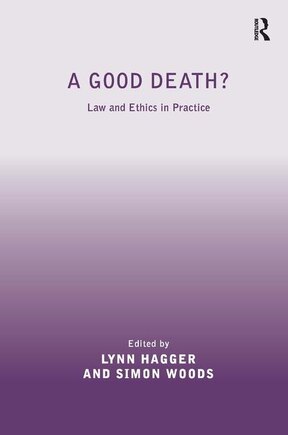 A Good Death?: Law And Ethics In Practice