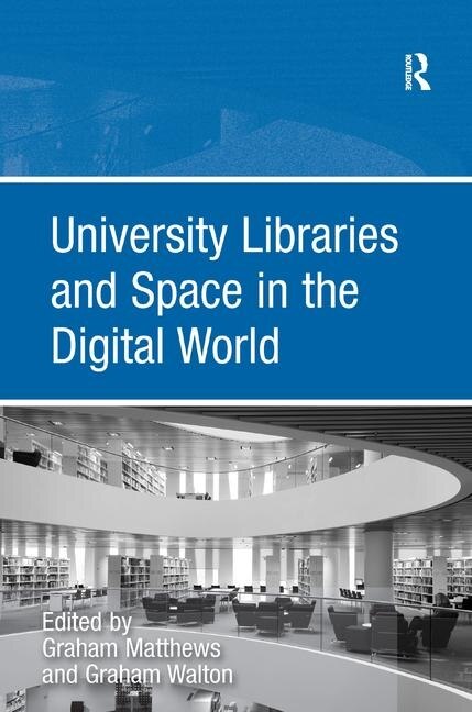 Front cover_University Libraries And Space In The Digital World