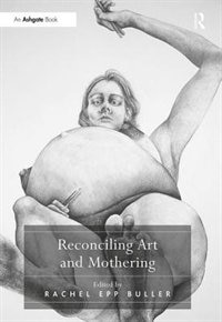 Reconciling Art And Mothering