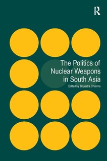 Front cover_The Politics Of Nuclear Weapons In South Asia