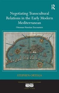 Couverture_Negotiating Transcultural Relations In The Early Modern Mediterranean