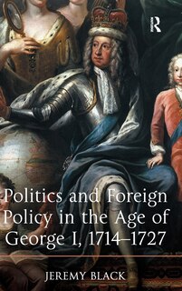 Front cover_Politics And Foreign Policy In The Age Of George I, 1714-1727