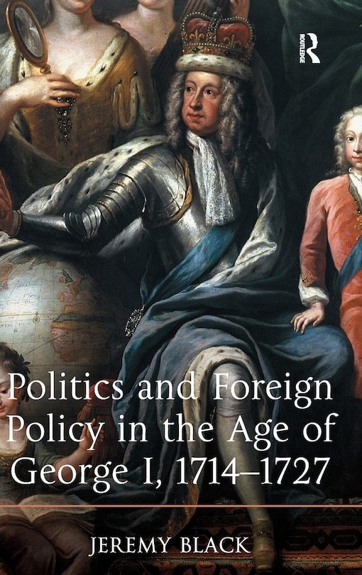 Front cover_Politics And Foreign Policy In The Age Of George I, 1714-1727