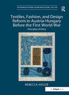 Front cover_Textiles, Fashion, And Design Reform In Austria-hungary Before The First World War