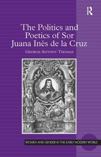 Front cover_The Politics And Poetics Of Sor Juana Inés De La Cruz