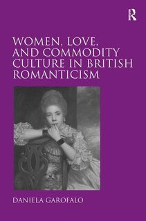 Couverture_Women, Love, And Commodity Culture In British Romanticism