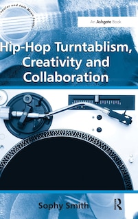 Front cover_Hip-hop Turntablism, Creativity And Collaboration