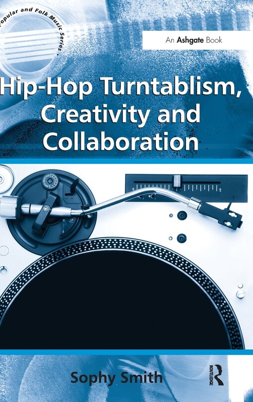 Front cover_Hip-hop Turntablism, Creativity And Collaboration