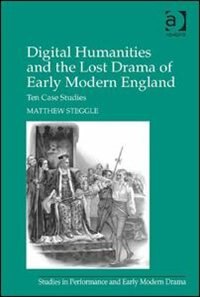 Couverture_Digital Humanities And The Lost Drama Of Early Modern England