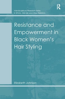 Front cover_Resistance And Empowerment In Black Women's Hair Styling