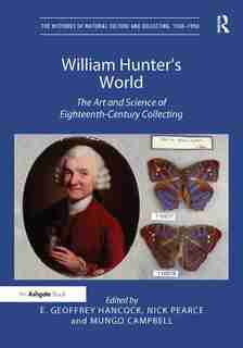 William Hunter's World: The Art And Science Of Eighteenth-century Collecting by E. Geoffrey Hancock
