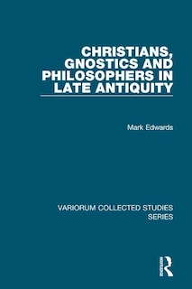 Couverture_Christians, Gnostics And Philosophers In Late Antiquity