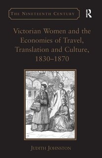 Front cover_Victorian Women And The Economies Of Travel, Translation And Culture, 18301870