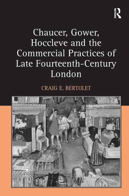 Front cover_Chaucer, Gower, Hoccleve And The Commercial Practices Of Late Fourteenth-century London