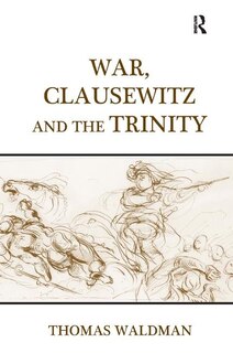 Front cover_War, Clausewitz And The Trinity