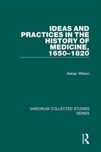 Front cover_Ideas And Practices In The History Of Medicine, 1650-1820