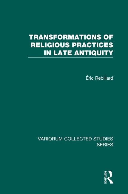 Couverture_Transformations Of Religious Practices In Late Antiquity