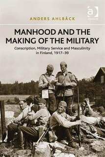 Front cover_Manhood And The Making Of The Military