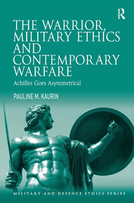 Front cover_The Warrior, Military Ethics And Contemporary Warfare