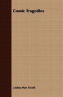 Couverture_Comic Tragedies;Written by Jo and Meg and Acted by the Little Women