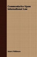 Front cover_Commentaries Upon International Law