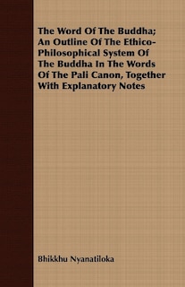 Front cover_The Word Of The Buddha; An Outline Of The Ethico-Philosophical System Of The Buddha In The Words Of The Pali Canon, Together With Explanatory Notes
