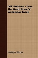 Old Christmas: From the Sketch Book of Washington Irving