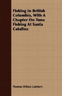 Couverture_Fishing In British Columbia, With A Chapter On Tuna Fishing At Santa Catalina