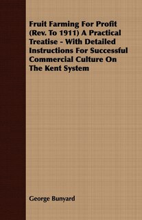 Front cover_Fruit Farming for Profit (REV. to 1911) a Practical Treatise - With Detailed Instructions for Successful Commercial Culture on the Kent System