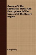 Grasses Of The Southwest. Plates And Descriptions Of The Grasses Of The Desert Region