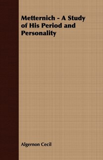 Couverture_Metternich - A Study of His Period and Personality