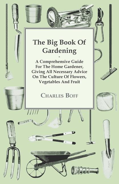 Couverture_The Big Book Of Gardening - A Comprehensive Guide For The Home Gardener, Giving All Necessary Advice On The Culture Of Flowers, Vegetables And Fruit