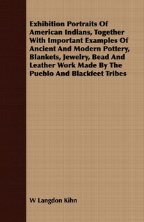 Couverture_Exhibition Portraits of American Indians, Together with Important Examples of Ancient and Modern Pottery, Blankets, Jewelry, Bead and Leather Work Mad