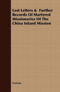 Front cover_Last Letters & Further Records Of Martyred Missionaries Of The China Inland Mission