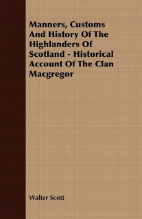 Couverture_Manners, Customs and History of the Highlanders of Scotland - Historical Account of the Clan MacGregor