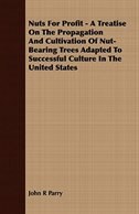 Front cover_Nuts For Profit - A Treatise On The Propagation And Cultivation Of Nut-Bearing Trees Adapted To Successful Culture In The United States