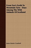 Front cover_From Fox's Earth To Mountain Tarn - Days Among The Wild Animals Of Scotland