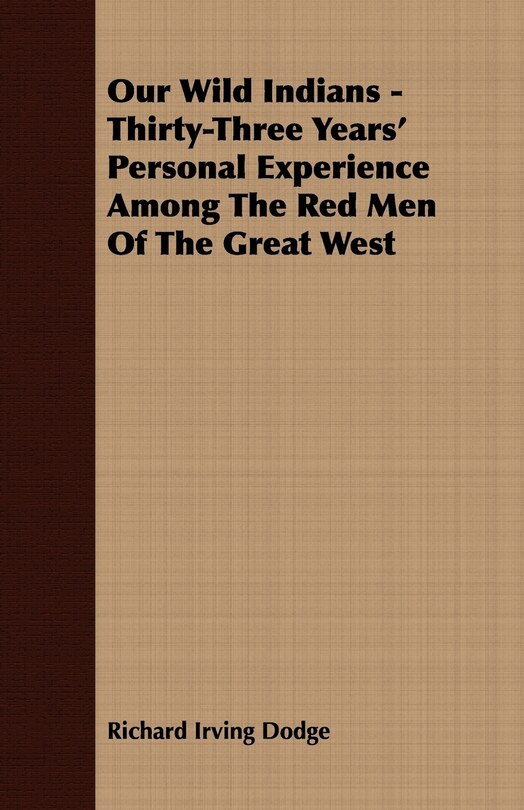 Front cover_Our Wild Indians - Thirty-Three Years' Personal Experience Among The Red Men Of The Great West