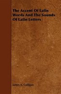 Couverture_The Accent Of Latin Words And The Sounds Of Latin Letters