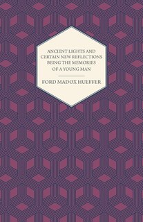 Front cover_Ancient Lights and Certain New Reflections Being the Memories of a Young Man