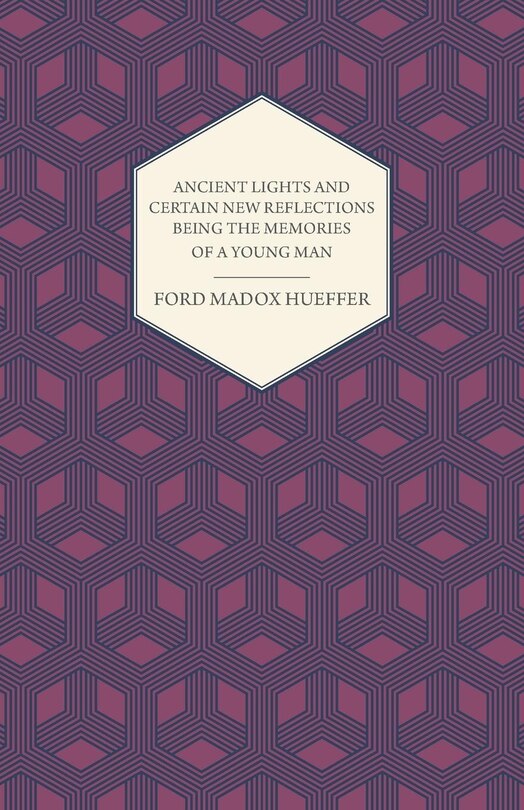Front cover_Ancient Lights and Certain New Reflections Being the Memories of a Young Man