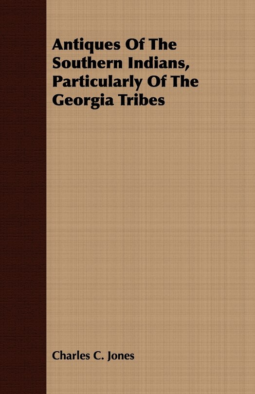 Front cover_Antiques Of The Southern Indians, Particularly Of The Georgia Tribes