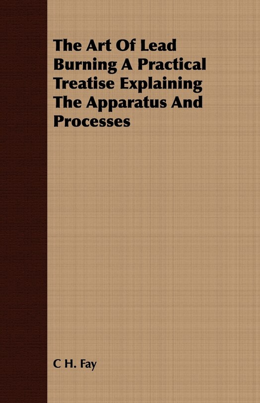 Couverture_The Art Of Lead Burning A Practical Treatise Explaining The Apparatus And Processes
