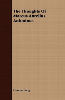 The Thoughts Of Marcus Aurelius Antoninus