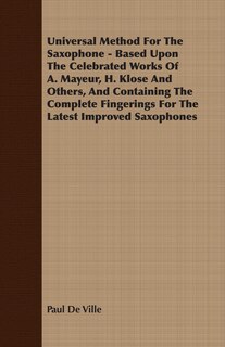 Couverture_Universal Method For The Saxophone - Based Upon The Celebrated Works Of A. Mayeur, H. Klose And Others, And Containing The Complete Fingerings For The Latest Improved Saxophones