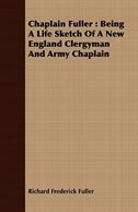 Chaplain Fuller: Being A Life Sketch Of A New England Clergyman And Army Chaplain