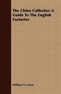 The China Collector: A Guide To The English Factories